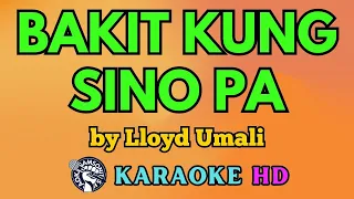 Bakit Kung Sino Pa KARAOKE by Lloyd Umali 4K HD @samsonites