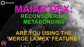 Maiar DEX: I'm Reconsidering My Metabonding Strategy  + Have You Used The 'Merge LKMEX' Feature Yet?