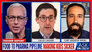 Insider Exposes "Food To Pharma" Pipeline Sickening Kids w/ Calley Means & Chef Gruel – Ask Dr. Drew