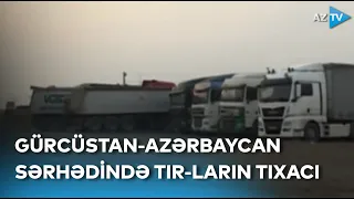 Rustavidən Azərbaycan sərhədinədək 30 kilometrlik tıxac: 4 min 850 TIR günlərdir gözləyir - REPORTAJ