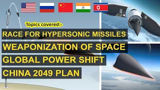 Race for Hypersonic missiles | Space weaponization | Global Power shift | China 2049 plan