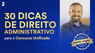 30 dicas de Direito Administrativo para o Concurso Unificado - Prof. Herbert Almeida