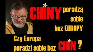 Chiny poradzą sobie bez Europy, czy Europa poradzi sobie bez Chin?