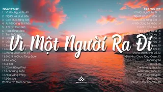 Vì Một Người Ra Đi, Người Ra Đi Vì Đâu... Những Bản Nhạc 8x 9x Hay Nhất Đời Đầu - Nhạc Trẻ 8x 9x