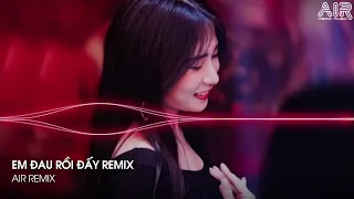 MIXTAPE 2022 ♫ EM ĐAU RỒI ĐẤY ANH VỪA LÒNG CHƯA, DUYÊN DUYÊN SỐ SỐ REMIX - BXH REMIX TIK TOK 2022