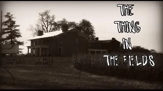 "The Thing in the Fields" Creepypasta