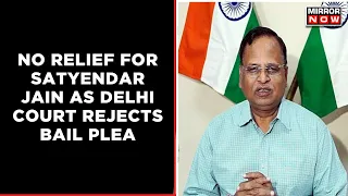 Delhi Court Rejects Satyendar Jain's Bail Plea In Money Laundering Case | Mirror Now | Latest News