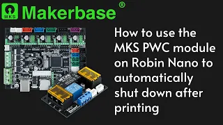 How to use the MKS PWC module on Robin Nano to automatically shut down after printing