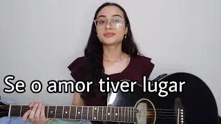 Se o amor tiver lugar - Jorge e Mateus [Mariane Marques (cover)]