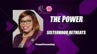 THE POWER OF SISTERHOOD  RETREATS || Power Of Sister || Healing Together