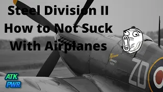Steel Division 2- How to Not Suck with Airplanes- Beginner Tutorial