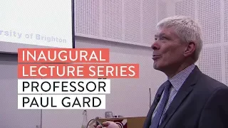 Inaugural lecture Professor Paul Gard | University of Brighton