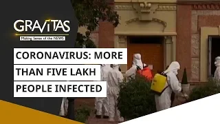 Gravitas: Wuhan Coronavirus: More than five lakh people infected