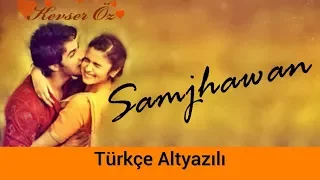 Samjhawan - Türkçe Alt Yazılı | Ah Kalbim | Sev Yeter | Arijit Singh & Shreya Ghoshal