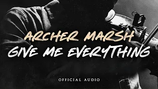 Archer Marsh - Give Me Everything