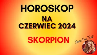 HOROSKOP NA CZERWIEC 2024 - SKORPION - TAROT