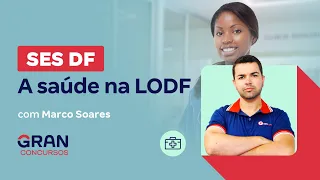 Concurso SES DF: A saúde na LODF