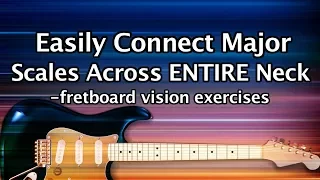 Easily connect Major Scales over ENTIRE guitar neck lesson & exercises - fretboard navigation