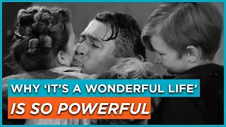 Why 'It's a Wonderful Life' is So Powerful