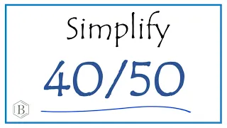 How to Simplify the Fraction 40/50