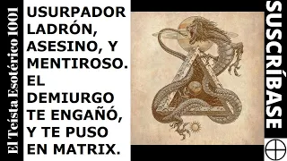 TE 1444: Hay un Usurpador, El DEMIURGO (Gnosis Cristiana Panenteísta).