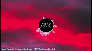 Lewis Capaldi - Someone You Loved ( DNX Slap House Remix )