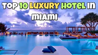Top 10 most luxurious hotels in Miami.