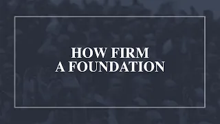 How Firm a Foundation • T4G Live [Official Lyric Video]