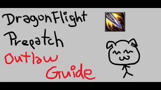 A 10.0 Dragonflight Prepatch Outlaw Rogue Guide which is very lazy