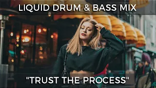 ► Liquid Drum & Bass Mix - "Trust The Process" - April 2024