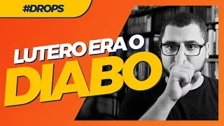 E SE LUTERO FOR O DIABO?