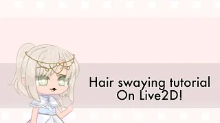 Hair Swaying Live2D tutorial// Gacha Club