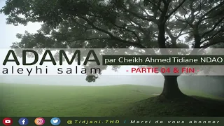 Yonent Yalla ADAMA (as) par Cheikh Ahmed Tidiane Ndao Part 04/4