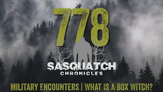 SC EP:778 Military Encounters | What Is A Box Witch?