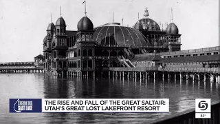 The Rise and fall of the Great Saltair: The search for Utah’s lost world class lakefront resort