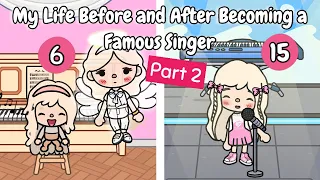 My Life Before and After Becoming a Famous Singer 😍🎤⭐️💗💕 | Part 2 | Toca Life Story | Toca Boca