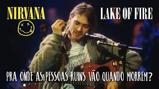 Nirvana - Lake Of Fire (Legendado em Português)