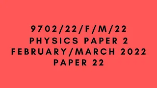 AS LEVEL PHYSICS 9702 PAPER 2 | February/March 2022 | Paper 22 | 9702/22/F/M/22 | SOLVED