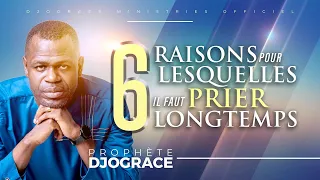 6 RAISONS POUR LESQUELLES IL FAUT PRIER LONGTEMPS