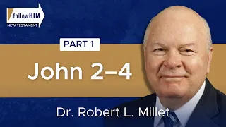 John 2-4: Part 1 || Dr. Robert L. Millet || followHim Podcast