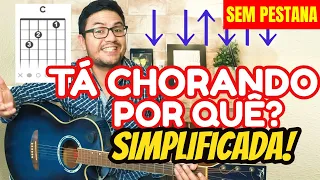 Como Tocar TA CHORANDO POR QUE? 🧡 FÁCIL! ACÓRDES FÁCEIS E SIMPLIFICADOS. INICIANTE SIMPLES. VEJA