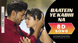 Baatein ye Kabhi Na | 8D Audio | Arijit Singh |