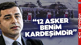 Selahattin Demirtaş'tan 12 Şehitle İlgili Çarpıcı Sözler! '12 Asker Benim Kardeşimdir'