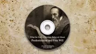 What the Early Christians Believed About Predestination and Free Will