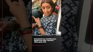 Dont insult my constituency: Smriti Irani tells 'reporter', video goes viral