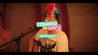 Szűcsinger - Dal-1917 (Fishing on Orfű - A tűzhöz közel 2017)