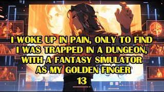 13 Woke up to Find I was Trapped in a Dungeon with a Fantasy Simulator as My Golden Finger