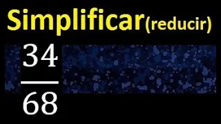 simplificar 34/68 simplificado, reducir fracciones a su minima expresion simple irreducible
