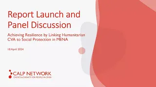 Report Launch and Panel Discussion: Achieving Resilience by Linking Humanitarian CVA to SP in MENA