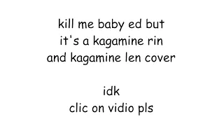 [Kagamine Rin & Kagamine Len] Kill Me Baby ED (VOCALOID Cover)